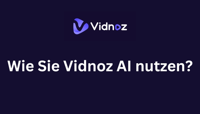 Wie Sie Vidnoz AI nutzen, um online und kostenlos ein KI-Video zu erstellen